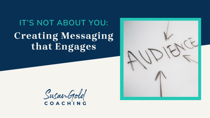 It's Not About You: Creating Messaging that Engages