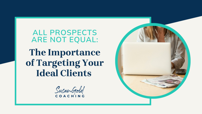 All Prospects are not equal: The importance fo targeting your ideal clients