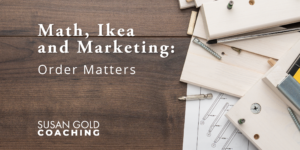 Math, Ikea and Marketing - Susan Gold Coaching